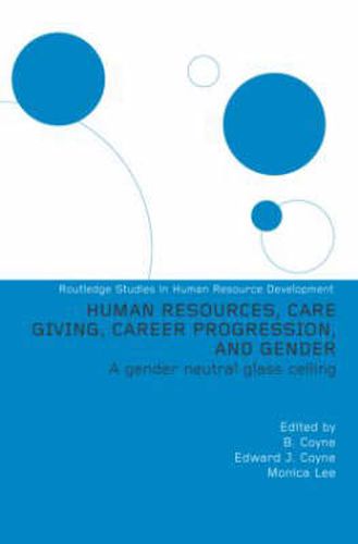 Human Resources, Care-giving, Career Progression and Gender: A gender neutral glass ceiling