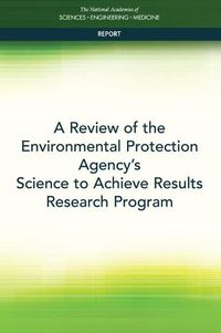 Cover image for A Review of the Environmental Protection Agency's Science to Achieve Results Research Program