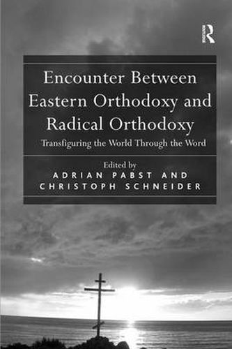 Encounter Between Eastern Orthodoxy and Radical Orthodoxy: Transfiguring the World Through the Word