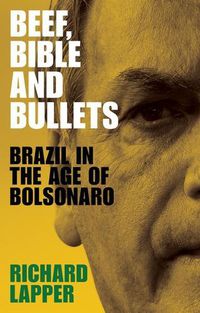 Cover image for Beef, Bible and Bullets: Brazil in the Age of Bolsonaro