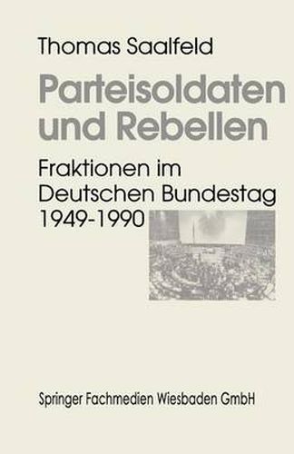 Cover image for Parteisoldaten Und Rebellen: Fraktionen Im Deutschen Bundestag 1949-1990