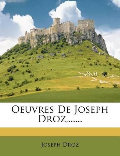 Oeuvres de Joseph Droz, ......