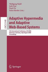 Cover image for Adaptive Hypermedia and Adaptive Web-Based Systems: 5th International Conference, AH 2008, Hannover, Germany, July 29 - August 1, 2008, Proceedings