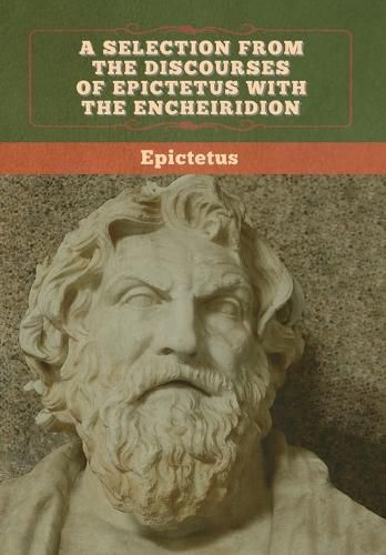 Cover image for A Selection from the Discourses of Epictetus with the Encheiridion