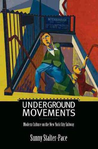 Cover image for Underground Movements: Modern Culture on the New York City Subway