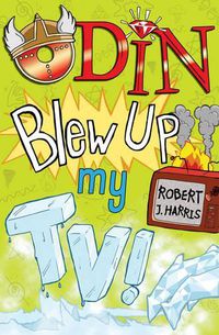 Cover image for Odin Blew Up My TV!