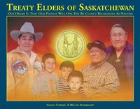 Cover image for Treaty Elders of Saskatchewan: Our Dream Is That Our Peoples Will One Day Be Clearly Recognized as Nations