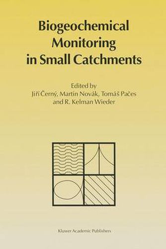 Biogeochemical Monitoring in Small Catchments: Refereed Papers from BIOGEOMON, the Symposium on Ecosystem Behaviour - Evaluation of Integrated Monitoring in Small Catchments, Held in Prague, Czech Republic, September 18-20, 1993