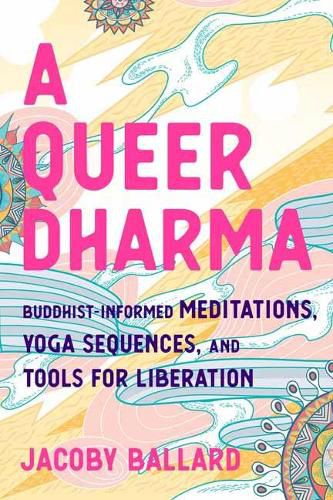 Cover image for A Queer Dharma: Buddhist-Informed Meditations, Yoga Sequences, and Tools for Liberation