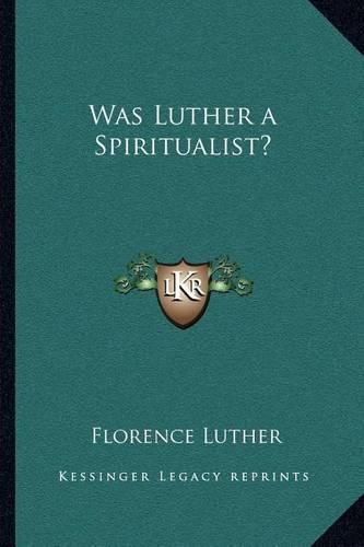Cover image for Was Luther a Spiritualist?