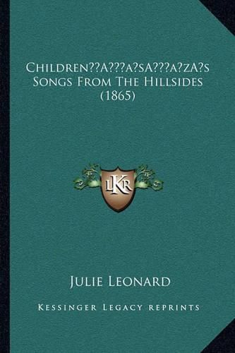 Cover image for Childrena Acentsacentsa A-Acentsa Acentss Songs from the Hillsides (1865)