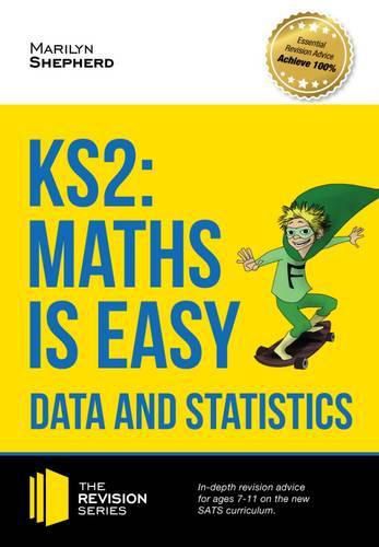 Cover image for KS2: Maths is Easy - Data and Statistics. In-Depth Revision Advice for Ages 7-11 on the New Sats Curriculum. Achieve 100%