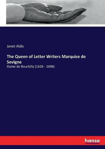 Cover image for The Queen of Letter Writers Marquise de Sevigne: Dame de Bourbilly (1626 - 1696)