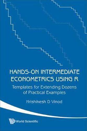 Cover image for Hands-on Intermediate Econometrics Using R: Templates For Extending Dozens Of Practical Examples (With Cd-rom)