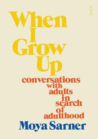 Cover image for When I Grow Up: Conversations with Adults in Search of Adulthood