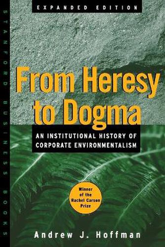 Cover image for From Heresy to Dogma: An Institutional History of Corporate Environmentalism. Expanded Edition