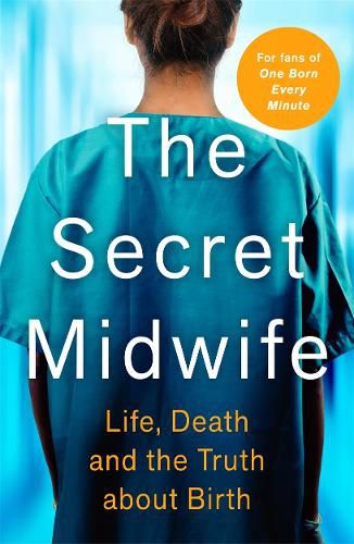 Cover image for The Secret Midwife: Life, Death and the Truth about Birth