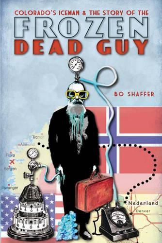 Cover image for Colorado's Iceman & the Story of the Frozen Dead Guy