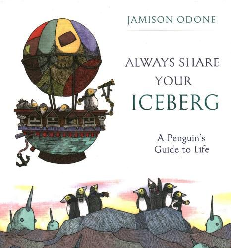 Cover image for Always Share Your Iceberg: A Penguin's Guide to Life