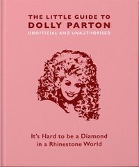Cover image for The Little Guide to Dolly Parton: It's Hard to be a Diamond in a Rhinestone World