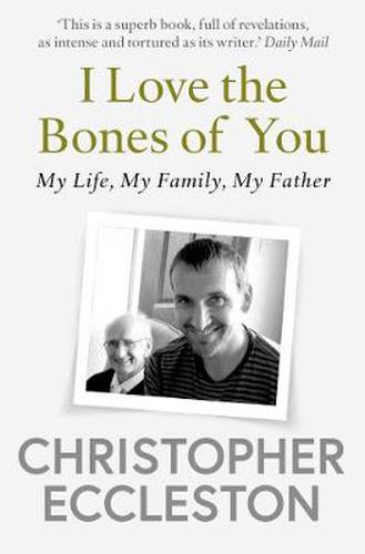 I Love the Bones of You: My Father And The Making Of Me