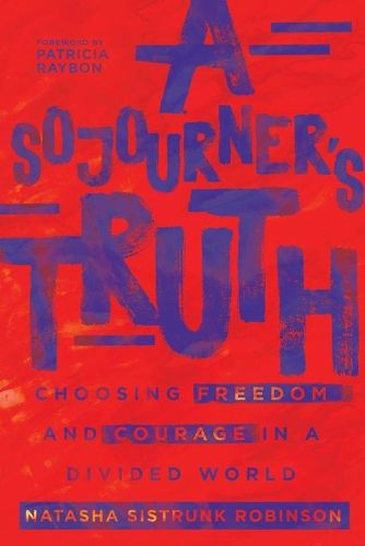 Cover image for A Sojourner"s Truth - Choosing Freedom and Courage in a Divided World