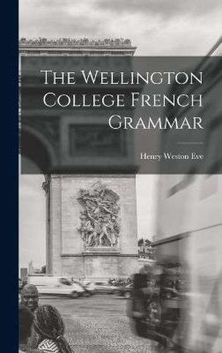 Cover image for The Wellington College French Grammar