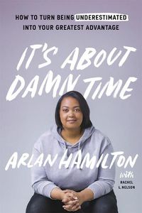 Cover image for It's About Damn Time: How to Turn Being Underestimated into Your Greatest Advantage