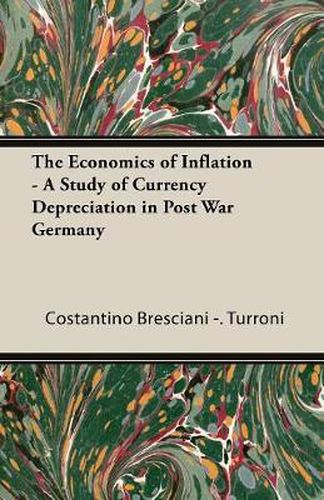 Cover image for The Economics Of Inflation - A Study Of Currency Depreciation In Post War Germany