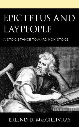 Cover image for Epictetus and Laypeople: A Stoic Stance toward Non-Stoics