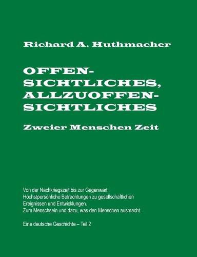 Offensichtliches, Allzuoffensichtliches. Zweier Menschen Zeit, Teil 2: Von der Nachkriegszeit bis zu Gegenwart. Eine deutsche Geschichte