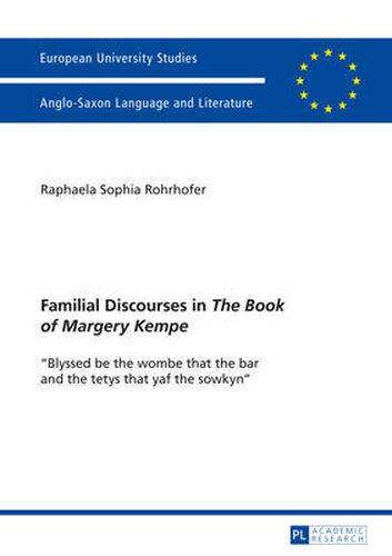 Cover image for Familial Discourses in  The Book of Margery Kempe: Blyssed be the wombe that the bar and the tetys that yaf the sowkyn