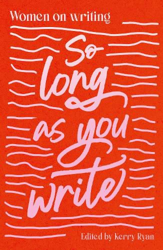 So Long As You Write: Women on Writing