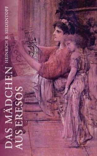 Cover image for Das Madchen aus Eresos: Die Jugend der altgriechischen Dichterin Sappho