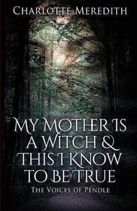 Cover image for My Mother Is a Witch and This I Know to Be True