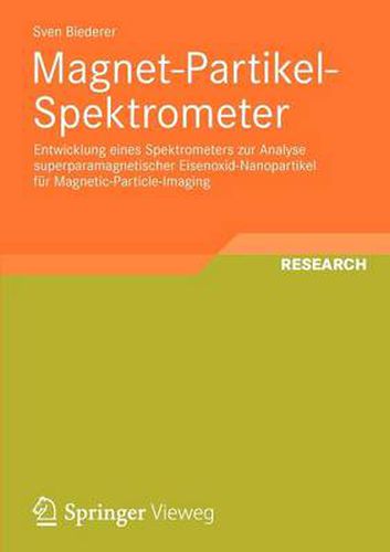 Cover image for Magnet-Partikel-Spektrometer: Entwicklung eines Spektrometers zur Analyse superparamagnetischer Eisenoxid-Nanopartikel fur Magnetic-Particle-Imaging