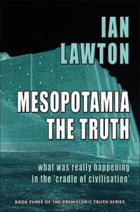 Cover image for Mesopotamia: The Truth: What was Really Happening in the 'Cradle of Civilisation