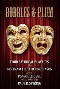 Cover image for Bobbles and Plum: Four Satirical Playlets by Bertram Fletcher Robinson and PG Wodehouse