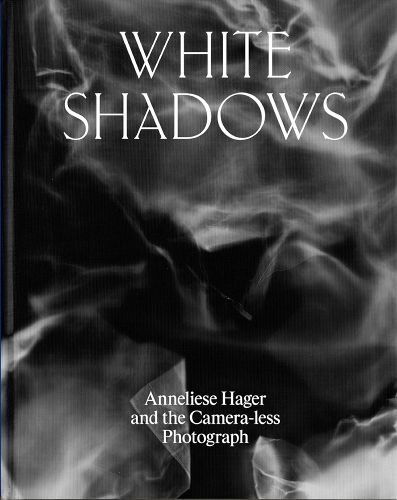 Cover image for White Shadows: Anneliese Hager and the Camera-less Photograph