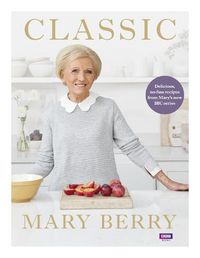 Cover image for Classic: Delicious, no-fuss recipes from Mary's new BBC series