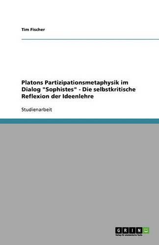 Cover image for Platons Partizipationsmetaphysik im Dialog Sophistes - Die selbstkritische Reflexion der Ideenlehre