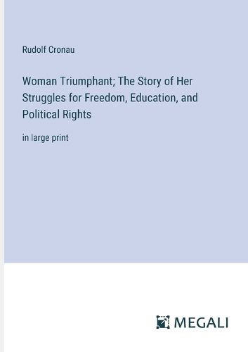 Cover image for Woman Triumphant; The Story of Her Struggles for Freedom, Education, and Political Rights