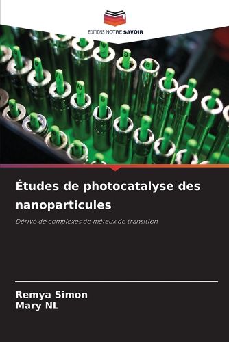 Cover image for Etudes de photocatalyse des nanoparticules