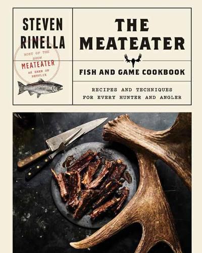 Cover image for The Meateater Fish and Game Cookbook: Recipes and Techniques for Every Hunter and Angler