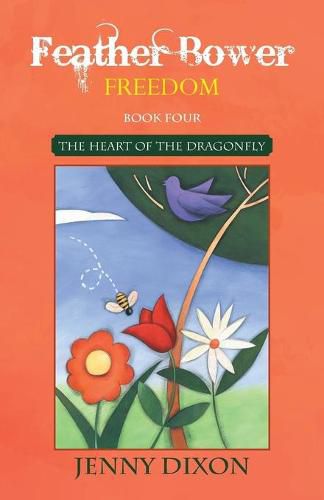 Cover image for Feather Bower Freedom: The Heart of the Dragonfly