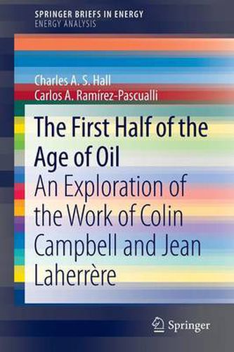 The First Half of the Age of Oil: An Exploration of the Work of Colin Campbell and Jean Laherrere