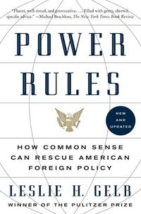 Cover image for Power Rules: How Common Sense Can Rescue American Foreign Policy