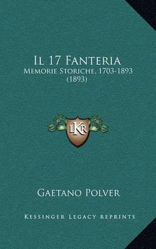 Il 17 Fanteria: Memorie Storiche, 1703-1893 (1893)