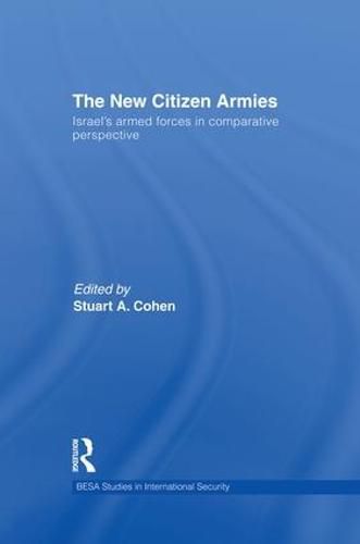 Cover image for The New Citizen Armies: Israel's Armed Forces in Comparative Perspective