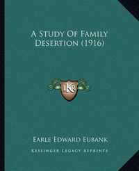 Cover image for A Study of Family Desertion (1916)